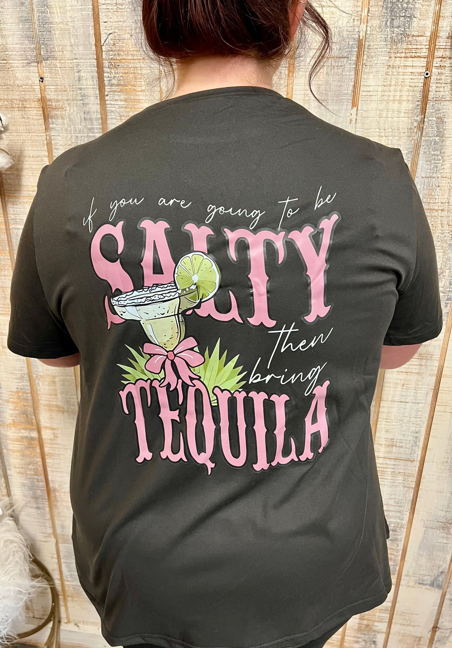 Salty Then Bring the Tequila