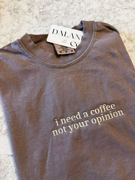 "I need a coffee not your opinion" Comfort Colors T-Shirt