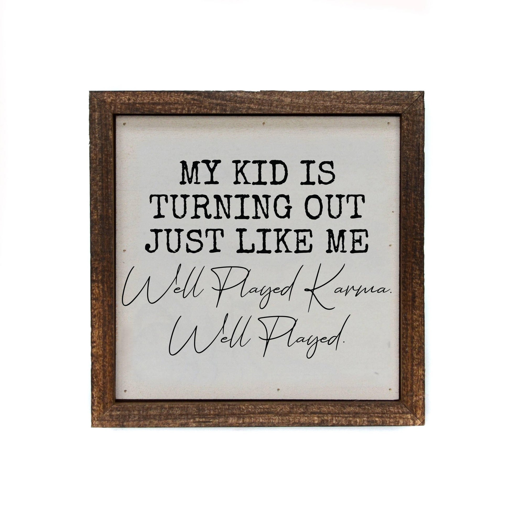 6x6 My Kid Turned Out Just Like Me Funny Parent Gift Signs - Doodlations Coffee Bar & Boutique