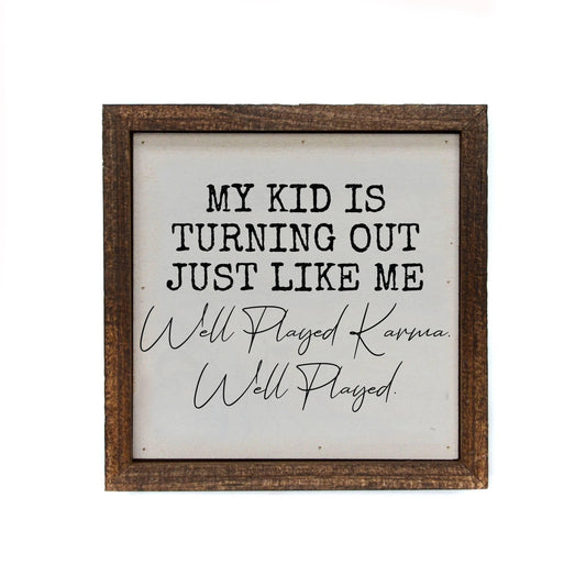 6x6 My Kid Turned Out Just Like Me Funny Parent Gift Signs - Doodlations Coffee Bar & Boutique