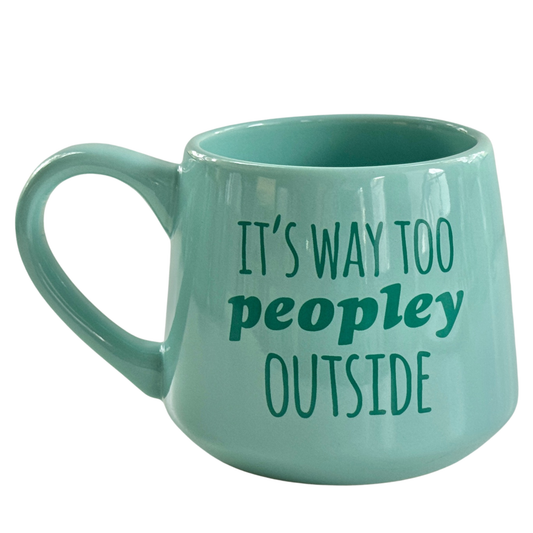 It's Way Too Peopley Outside - 16oz