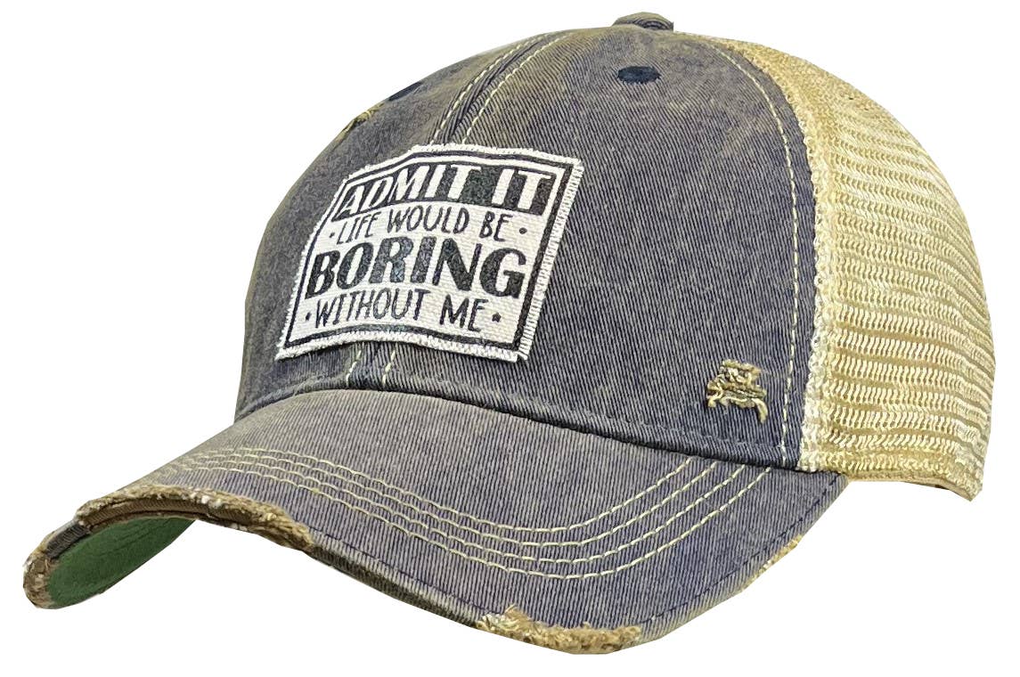 Admit It Life Would Be Boring Without Me Trucker Cap Hat