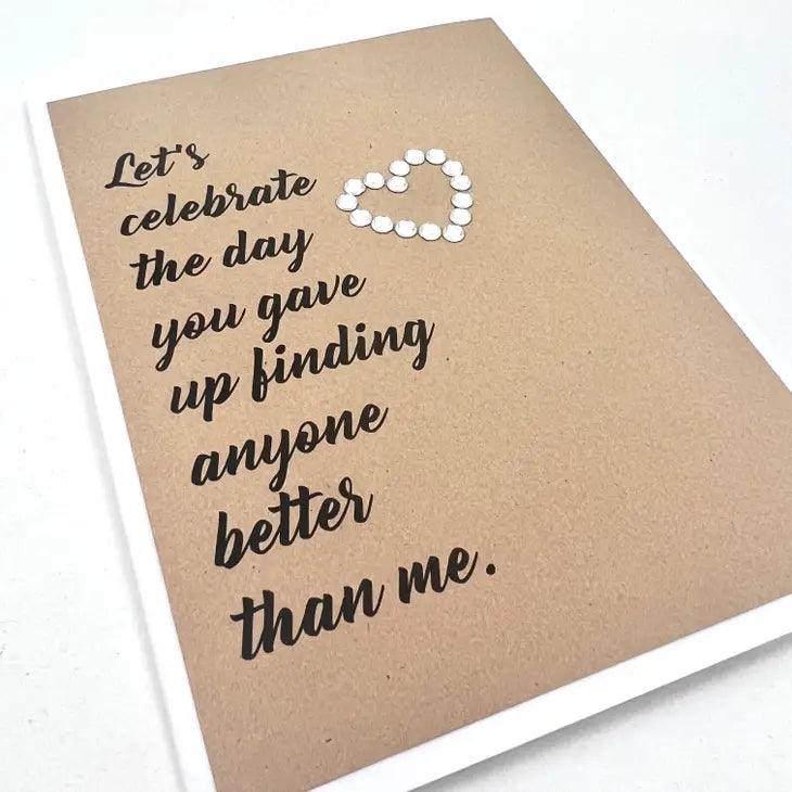 Anniversary Celebrate Giving Up Finding Anyone Better Than Me Card - Doodlations Coffee Bar & Boutique