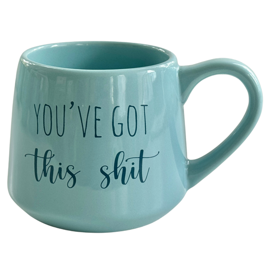 You've Got This Sh#t Mug