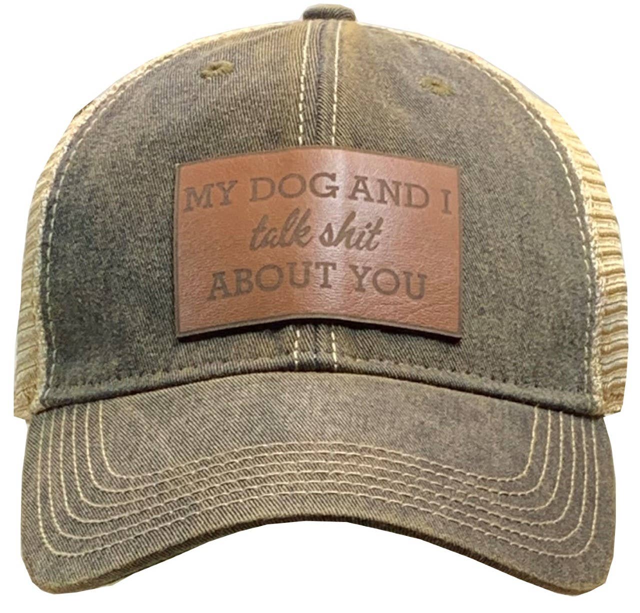 "My Dog And I Talk Shit.."Trucker Cap Genuine Leather Patch