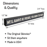 We'll Always Be Friends - Skinnies® - Doodlations Coffee Bar & Boutique